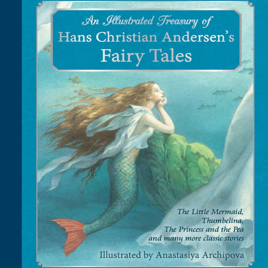 An Illustrated Treasury of Hans Christian Andersen's Fairy Tales